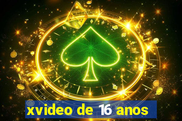 xvideo de 16 anos